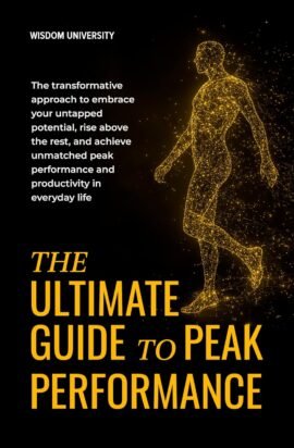 The Ultimate Guide To Peak Performance: The Transformative Approach To Embrace Your Untapped Potential, Rise Above The Rest, And Achieve Unmatched Peak…