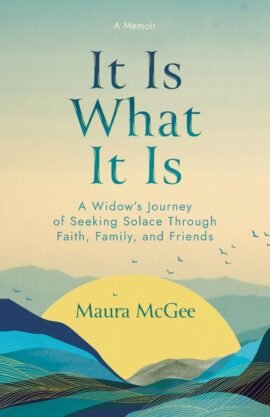 It Is What It Is: A Widow’s Journey of Seeking Solace Through Faith, Family, and Friends