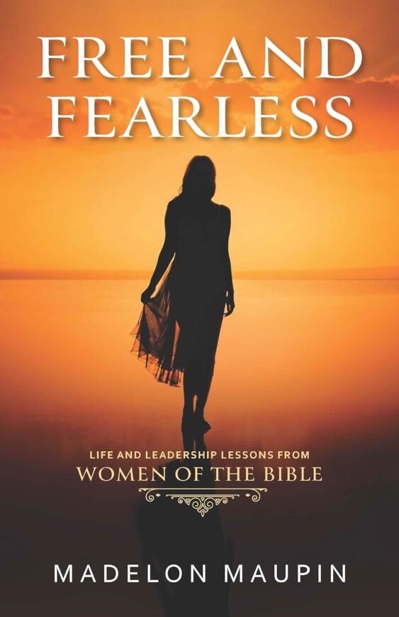 Free and Fearless: Life and Leadership Lessons from Women of the Bible
