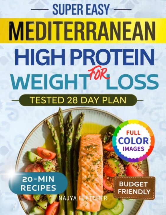 Super Easy Mediterranean High-Protein Weight Loss Cookbook: Low-Carb Flavorful Budget-Friendly Recipes Ready in 20 Minutes and a 28-Day Meal Plan for Women...