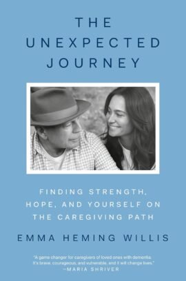 The Unexpected Journey: Finding Strength, Hope, and Yourself on the Caregiving Path